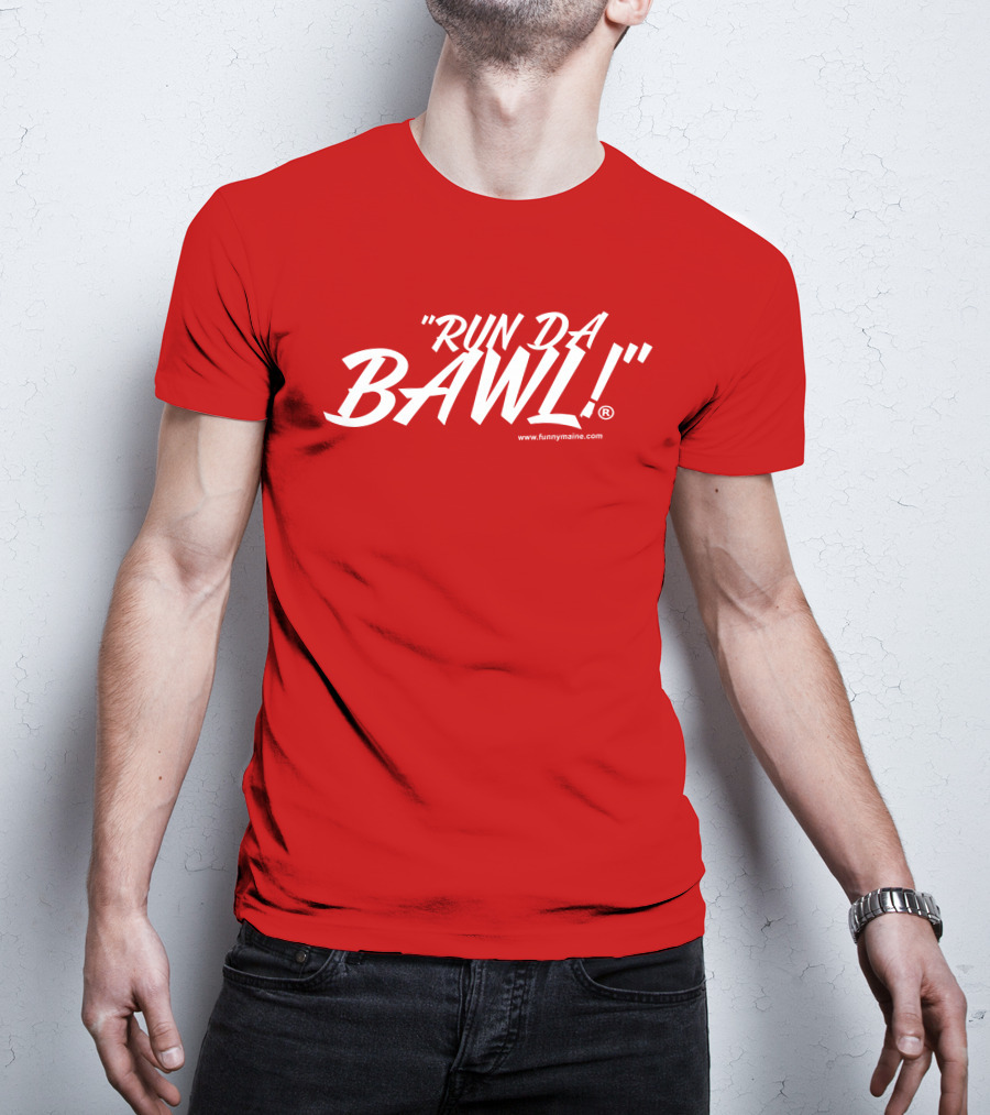 Funny Maine Run Da Bawl T-Shirt