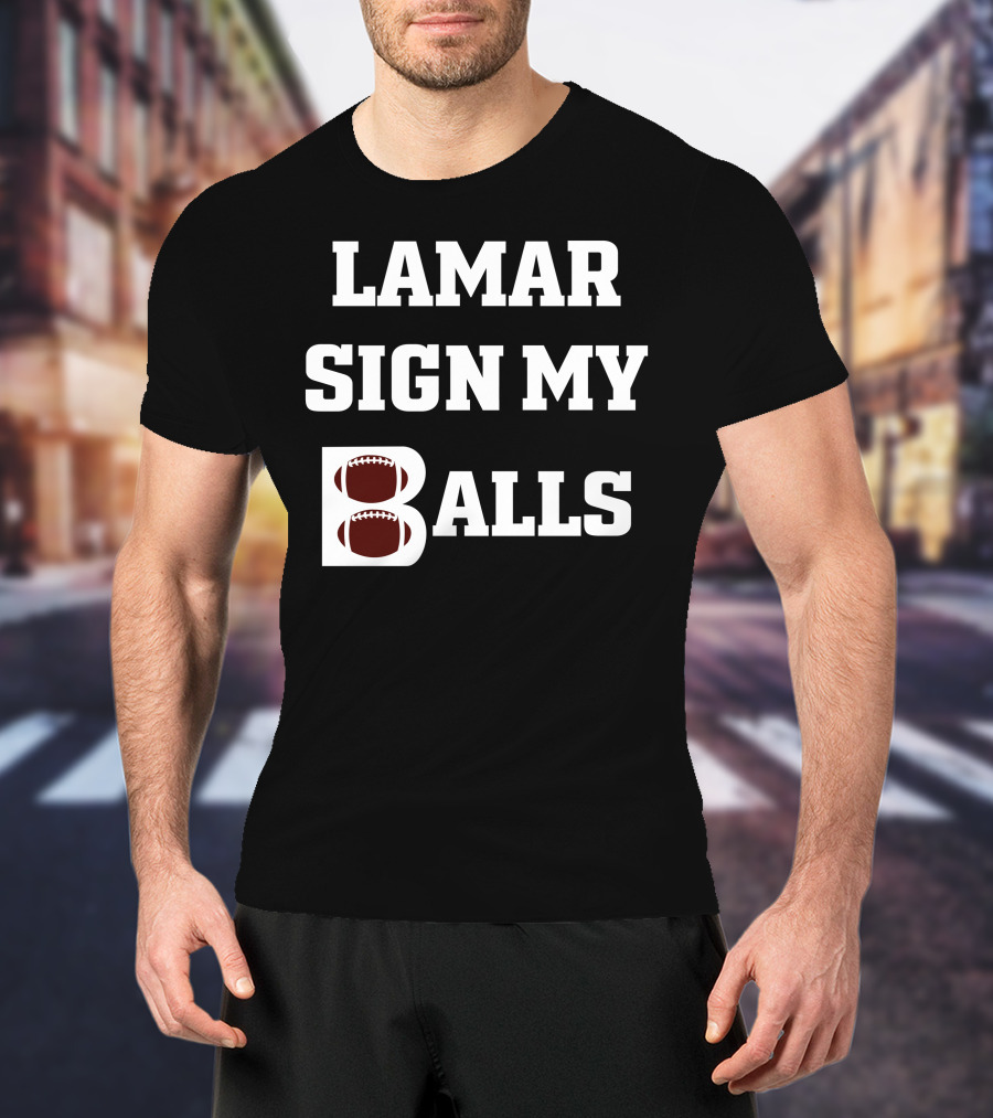 Lamar Sign My Balls Football Humor T-Shirt