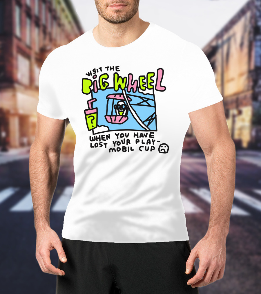 Visit The Big Wheel When You Have Lost Your Playmobil Cup T-Shirt