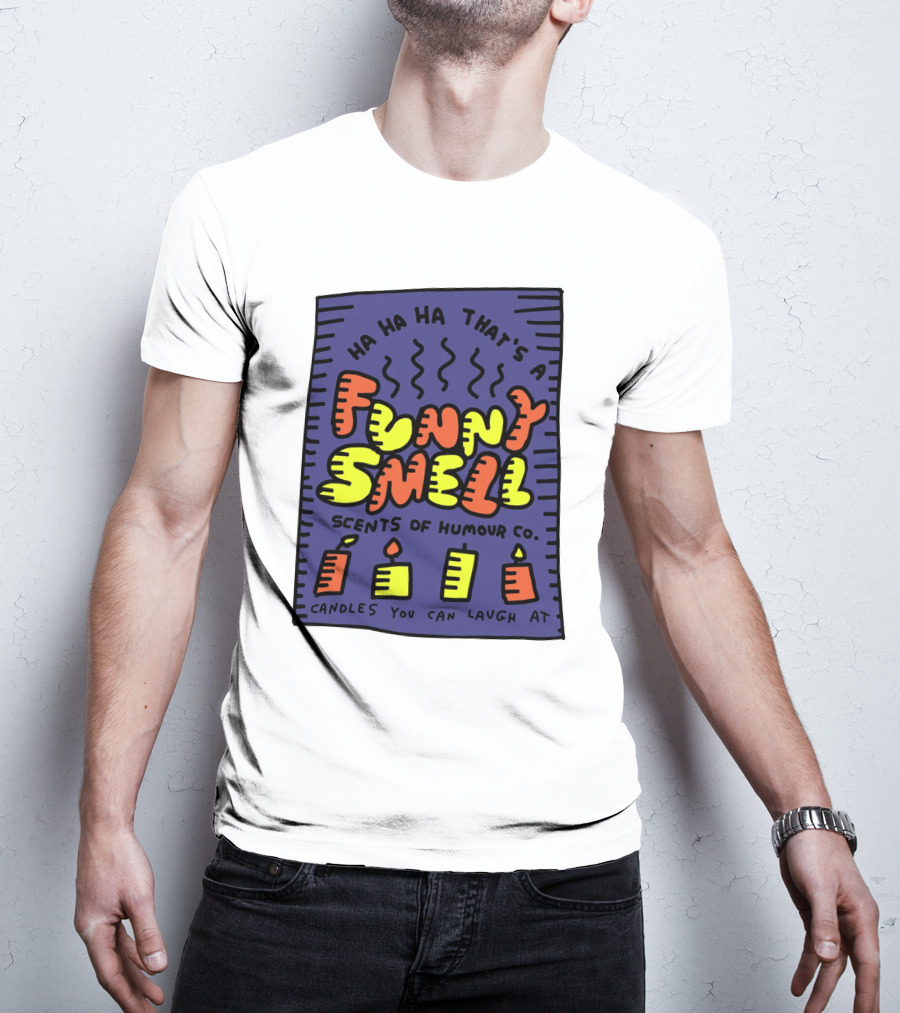 Ha Ha Ha That's A Funny Smell Scents Of Humour Co Candles You Can Laugh At T-Shirt