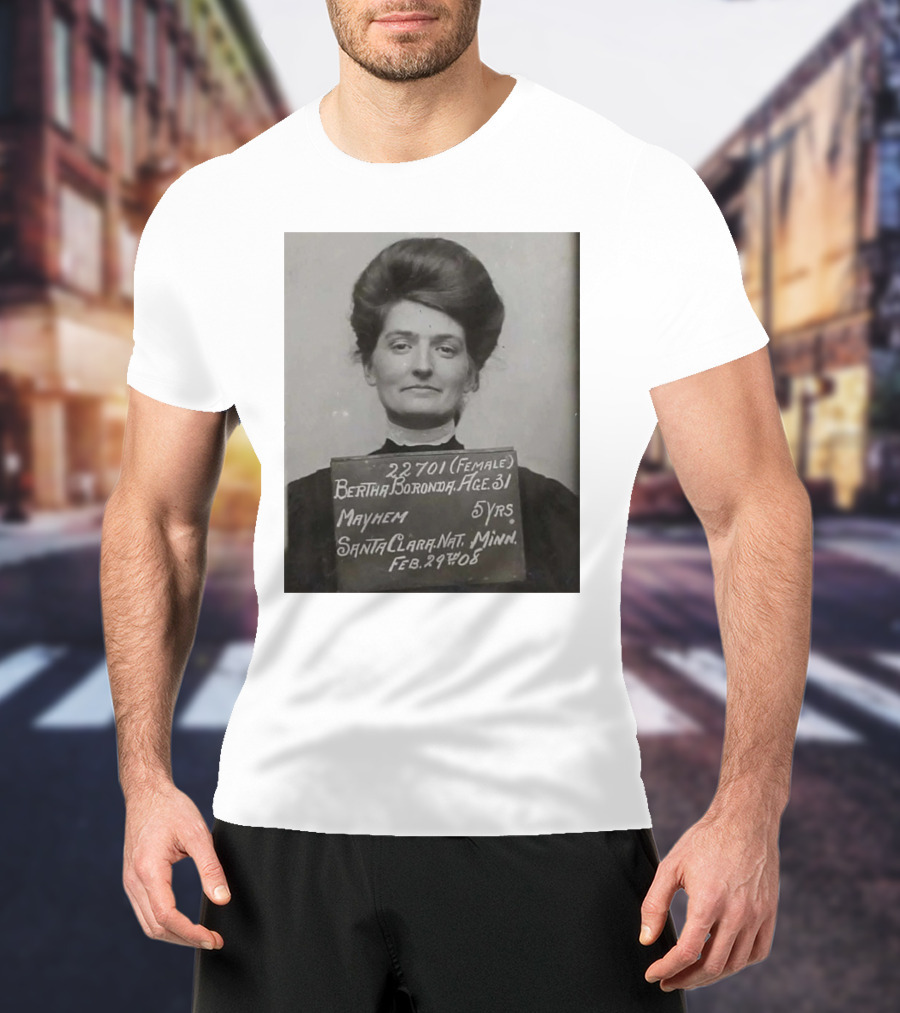 Bertha Boronda Mugshot Mayhem Santa Clara 1908 Historic Vids T-Shirt