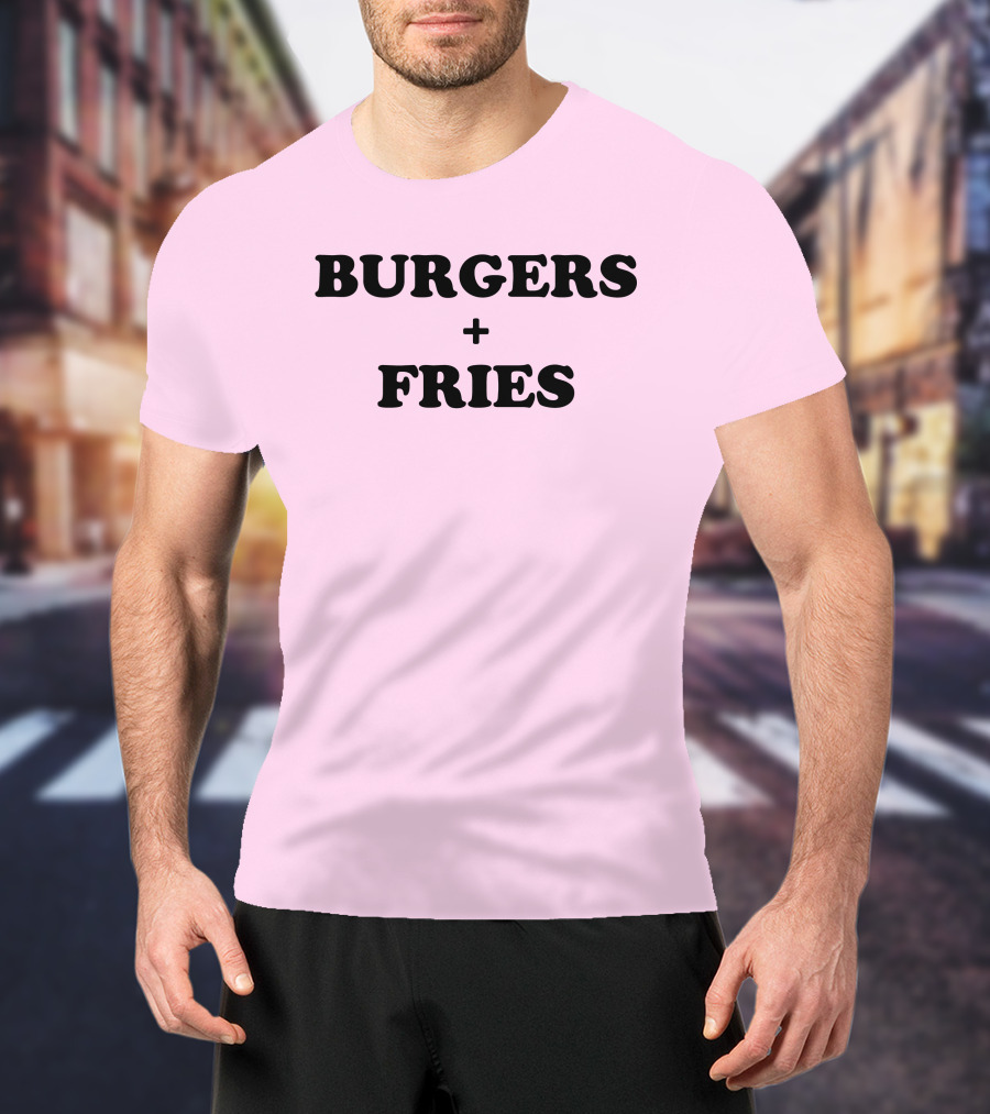 BURGERS + FRIES T-Shirt