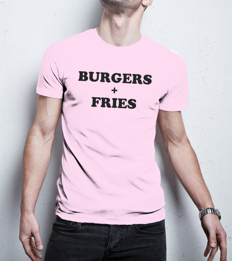 BURGERS + FRIES T-Shirt