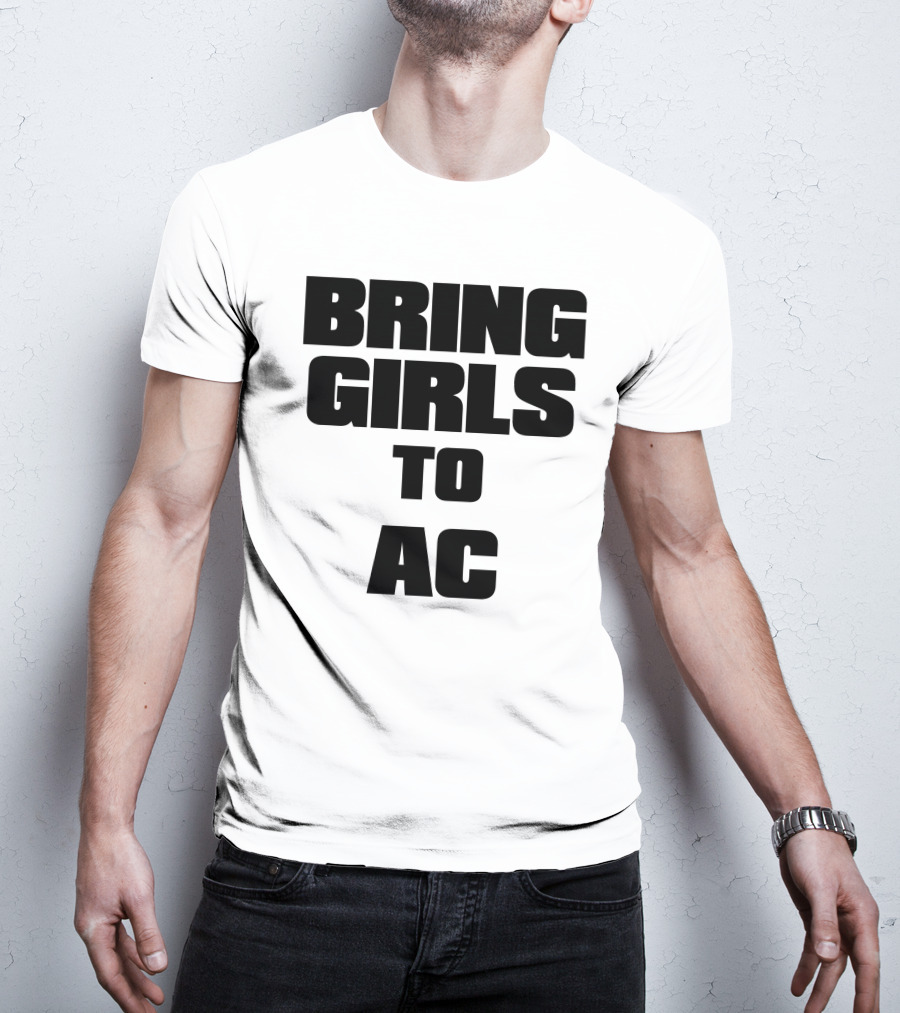 Bring Girls To Ac T-Shirt