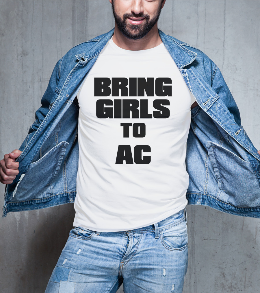 Bring Girls To Ac T-Shirt