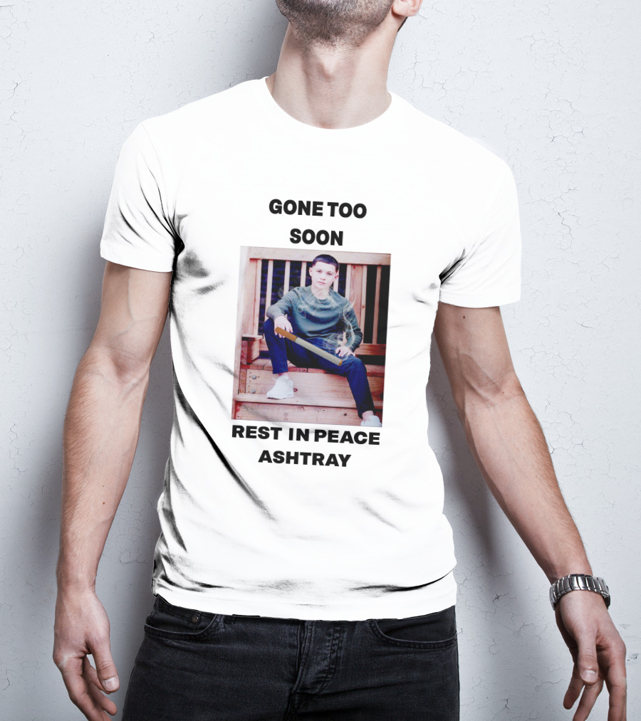 Gone Too Soon Rest In Peace Ashtray Memorial T-Shirt
