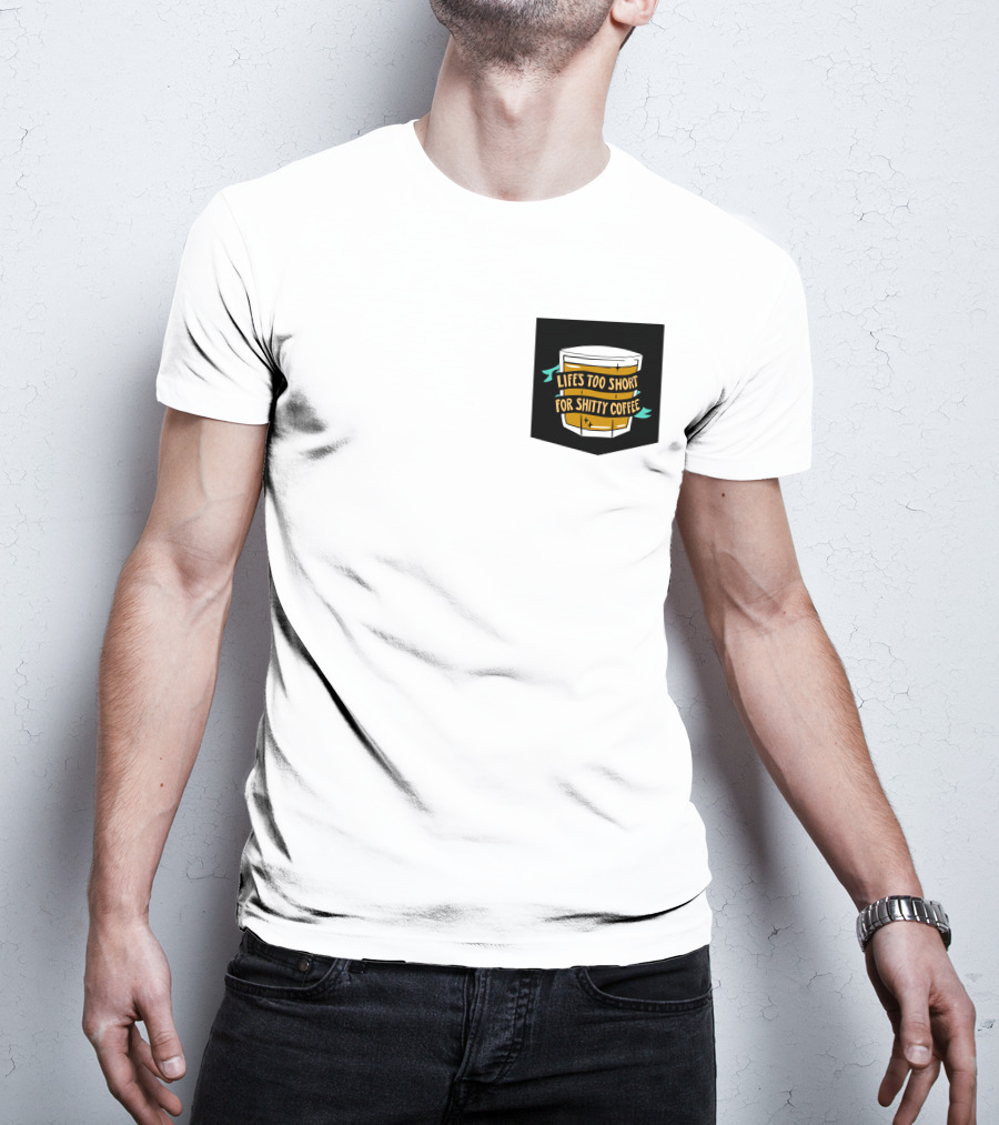 Lifes Too Short For Shitty Coffee Mug Banner T-Shirt