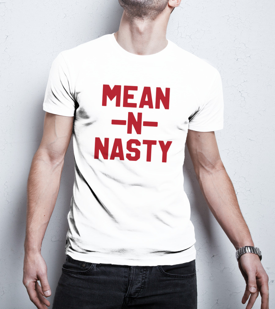 MEAN N NASTY T-Shirt