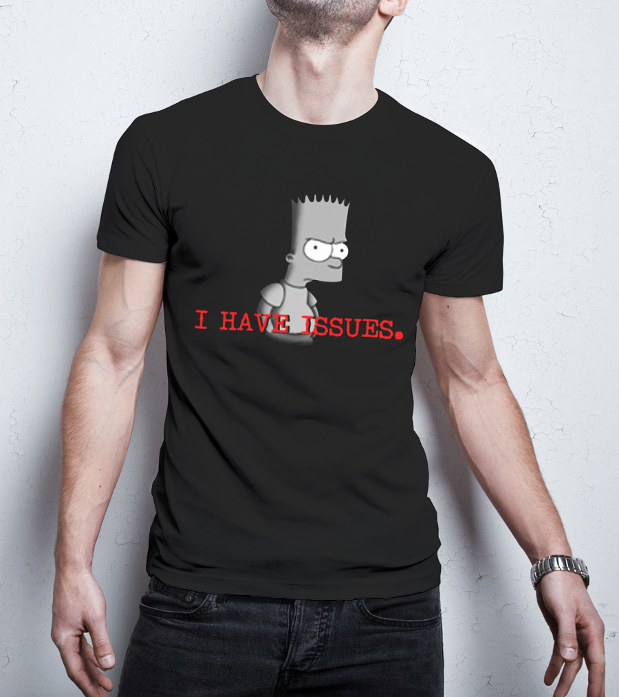 I HAVE ISSUES Bart Simpson T-Shirt