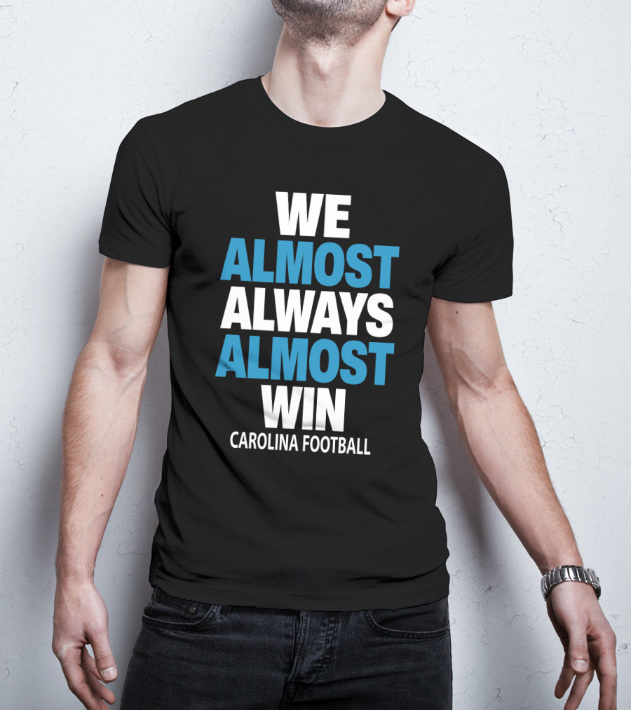 We Almost Always Almost Win Carolina Football T-Shirt
