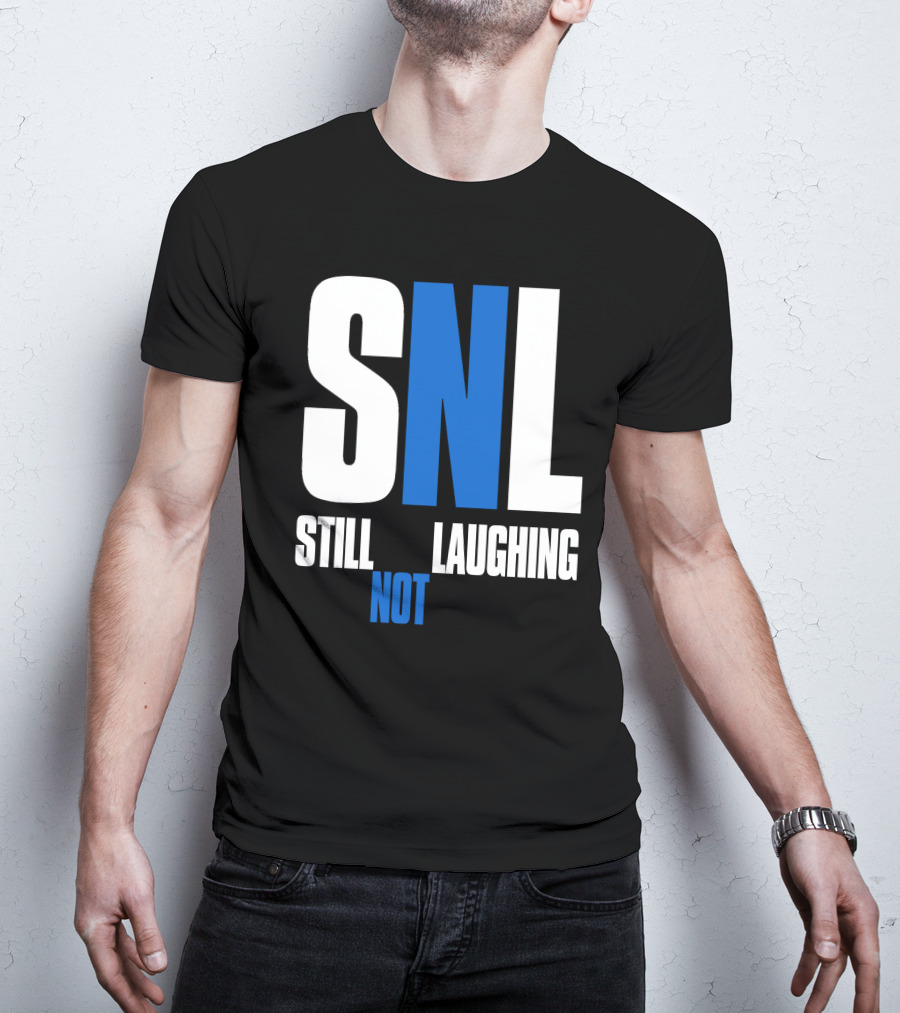 SNL Still Not Laughing T-Shirt