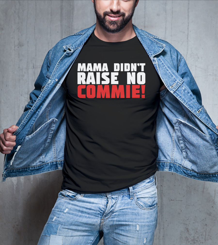 Mama Didn't Raise No Commie T-Shirt