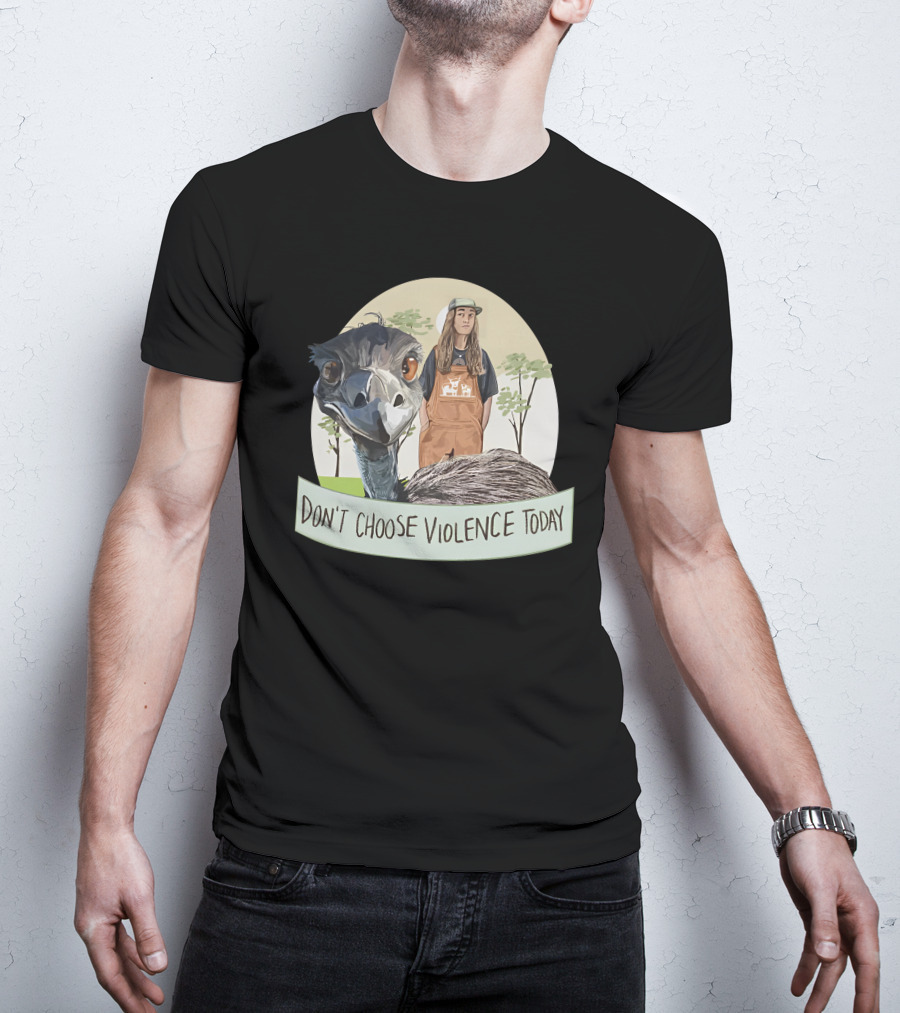 Don't Choose Violence Today Emu And Woman In Overalls With Trees Background T-Shirt