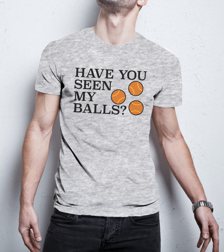 Have You Seen My Orange Tennis Balls T-Shirt