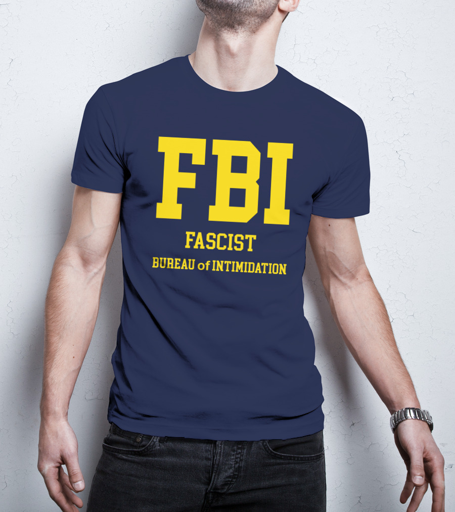 FBI Fascist Bureau Of Intimidation T-Shirt