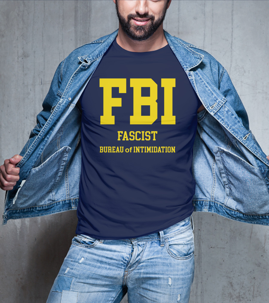 FBI Fascist Bureau Of Intimidation T-Shirt