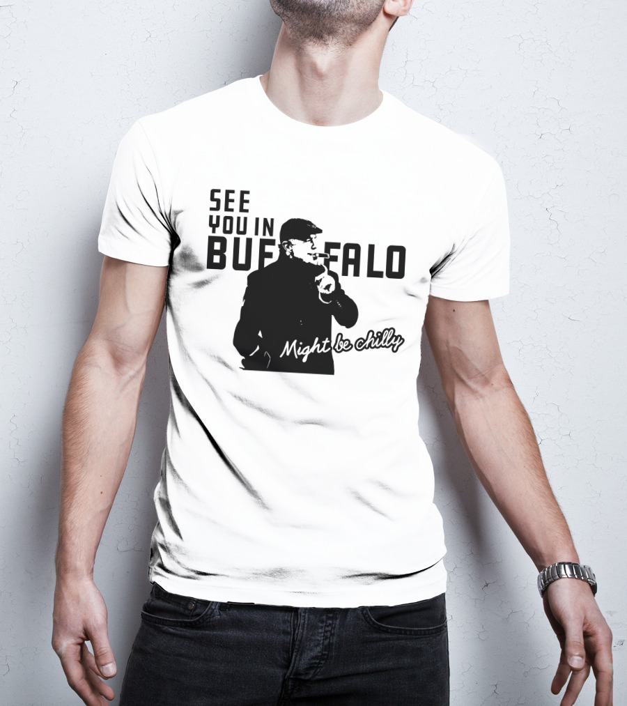 See You In Buffalo Might Be Chilly Smoking Man T-Shirt