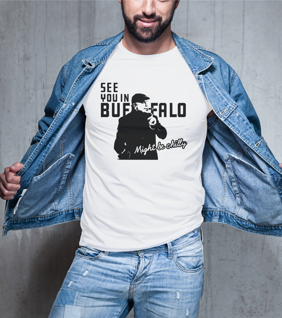 See You In Buffalo Might Be Chilly Smoking Man T-Shirt