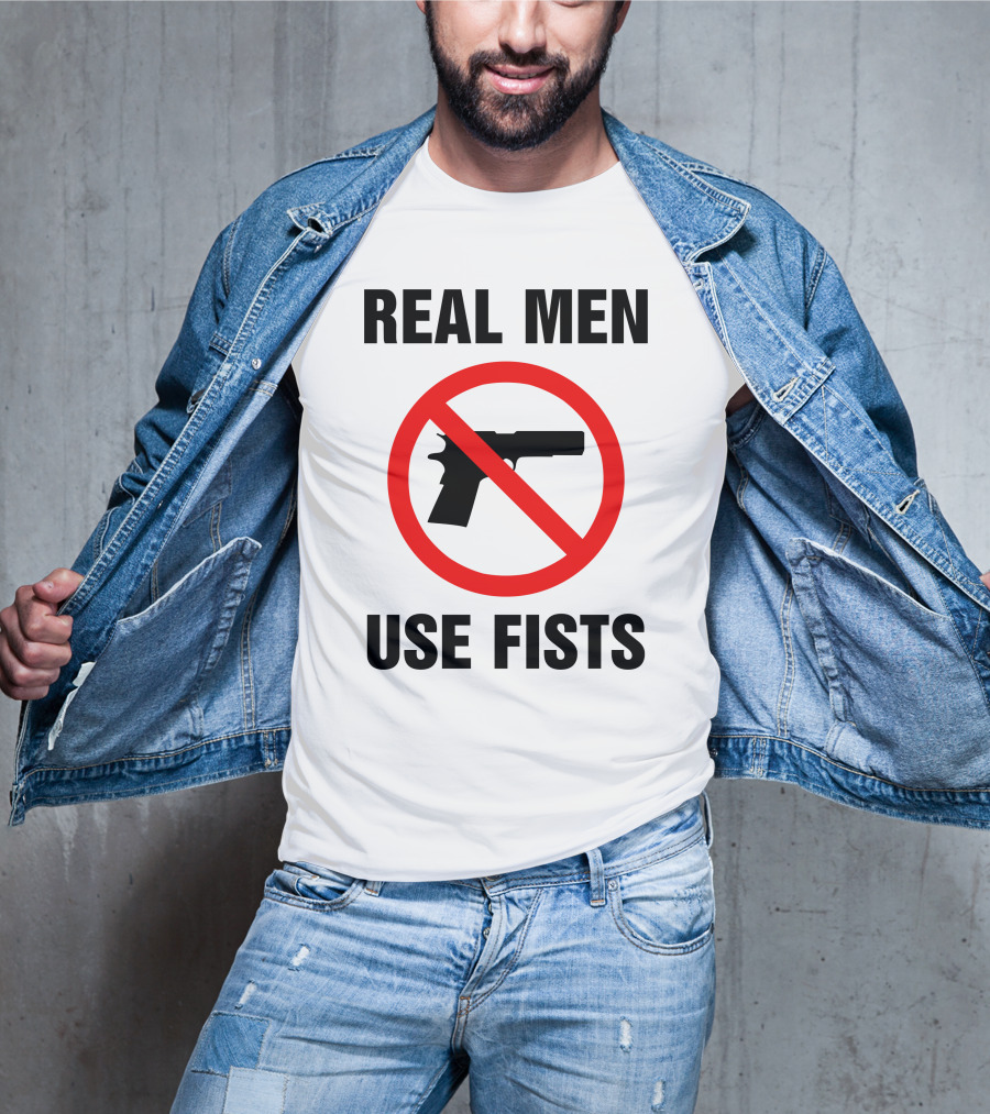 No Guns Real Men Use Fists T-Shirt