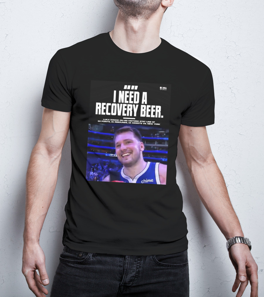 I Need A Recovery Beer Luka Doncic Historic Stat Line 60 Points 21 Rebounds 10 Assists New York NBA Buzz T-Shirt
