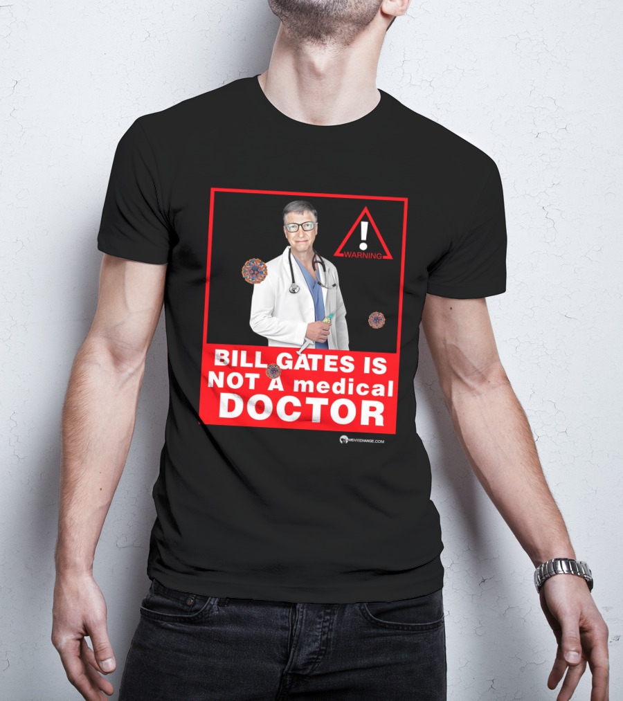 Bill Gates Is Not A Medical Doctor Warning Image With Virus Icons T-Shirt