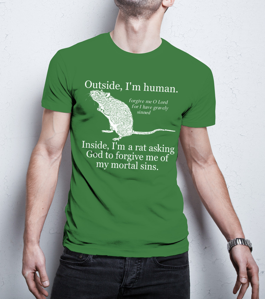 Outside I'm Human Inside I'm A Rat Asking God To Forgive My Mortal Sins T-Shirt