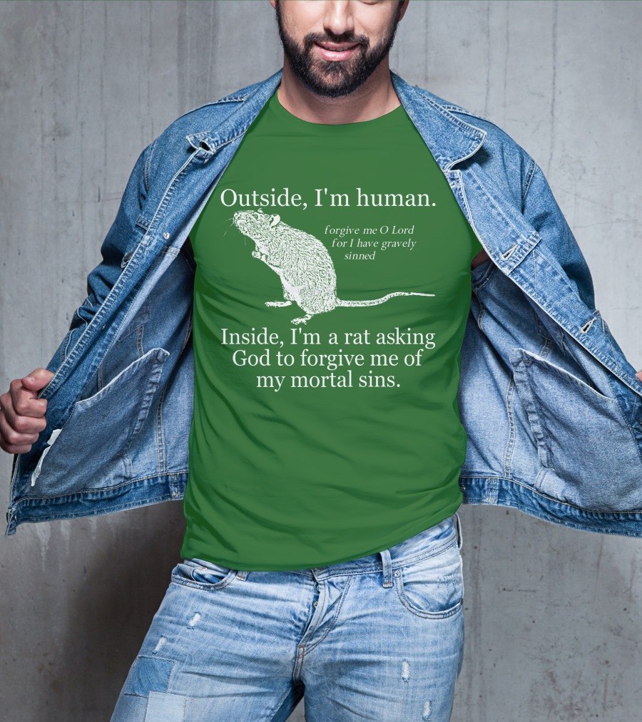 Outside I'm Human Inside I'm A Rat Asking God To Forgive My Mortal Sins T-Shirt