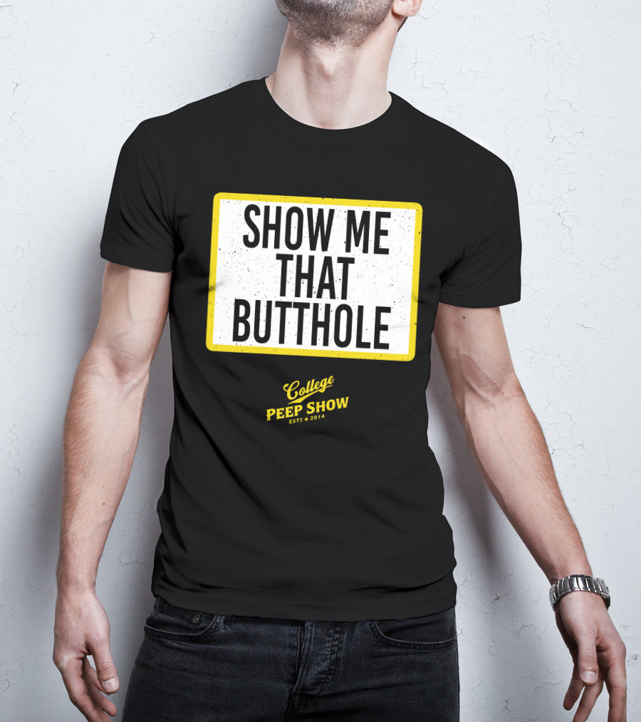 Show Me That Butthole College Peep Show Est 2014 T-Shirt