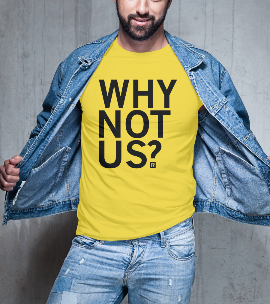 Raygun Why Not Us Shirt Bold Motivational Phrase T-Shirt