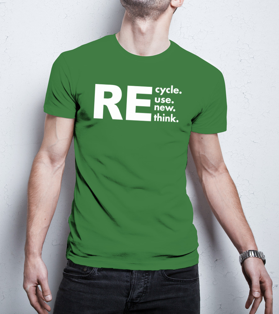 REcycle REuse REnew REthink T-Shirt