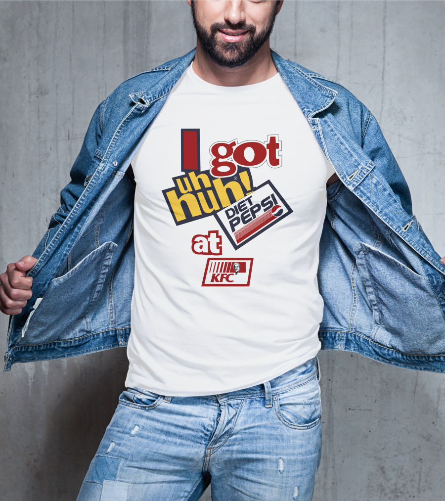 I Got Uh Huh Diet Pepsi At KFC T-Shirt