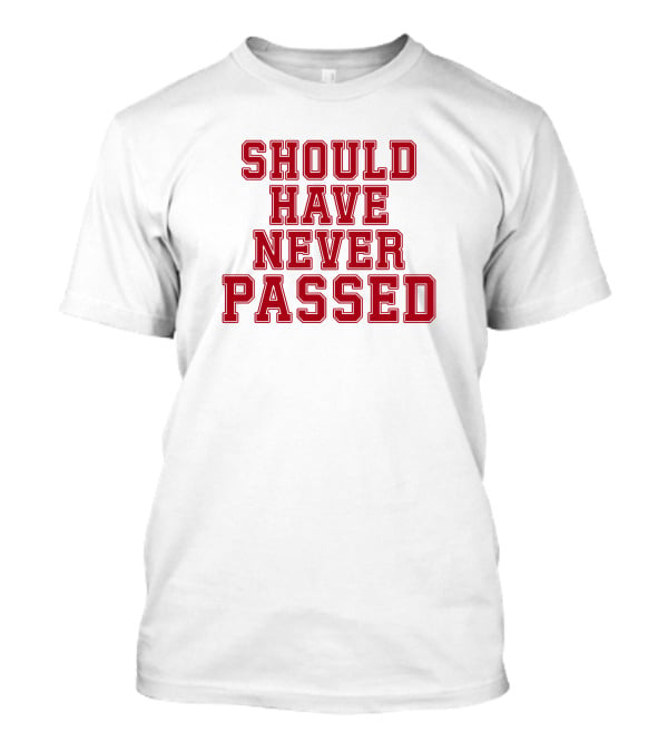Should Have Never Passed Football Sports Humor T-Shirt