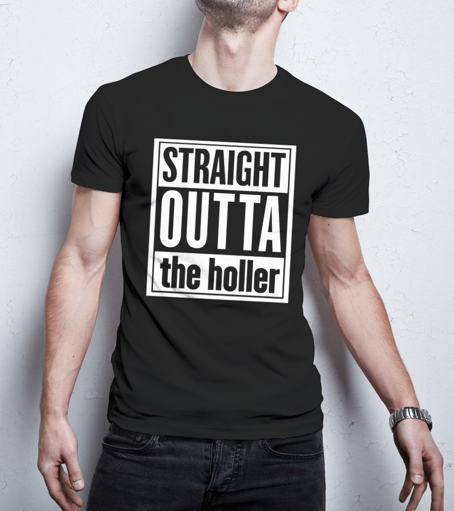 Straight Outta The Holler Shirt Street Style Humor T-Shirt