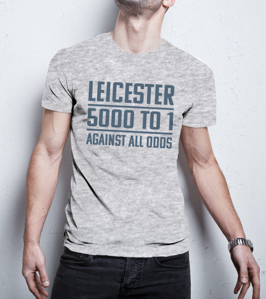 Leicester 5000 To 1 Against All Odds Premier League Victory T-Shirt