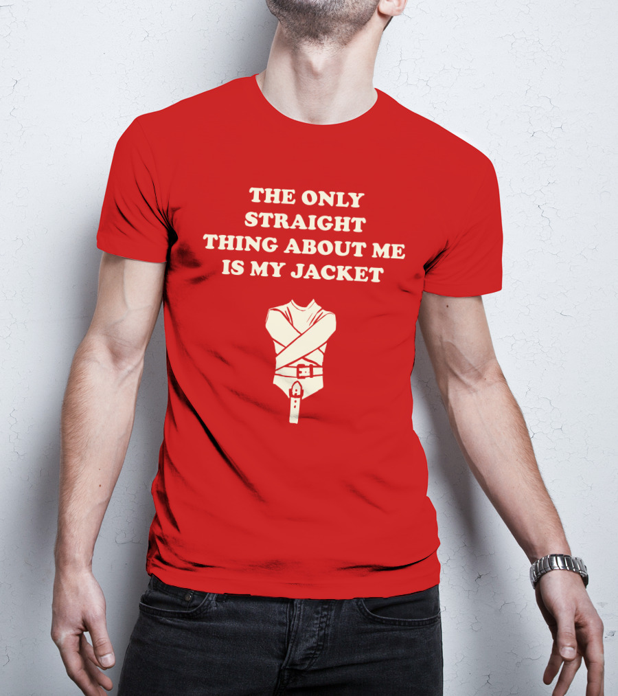 The Only Straight Thing About ME Is My Jacket T-Shirt