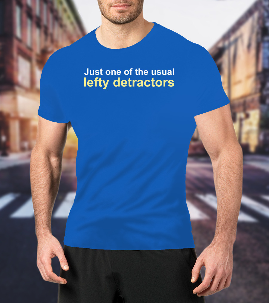 Just One Of The Usual Lefty Detractors Blue T-Shirt