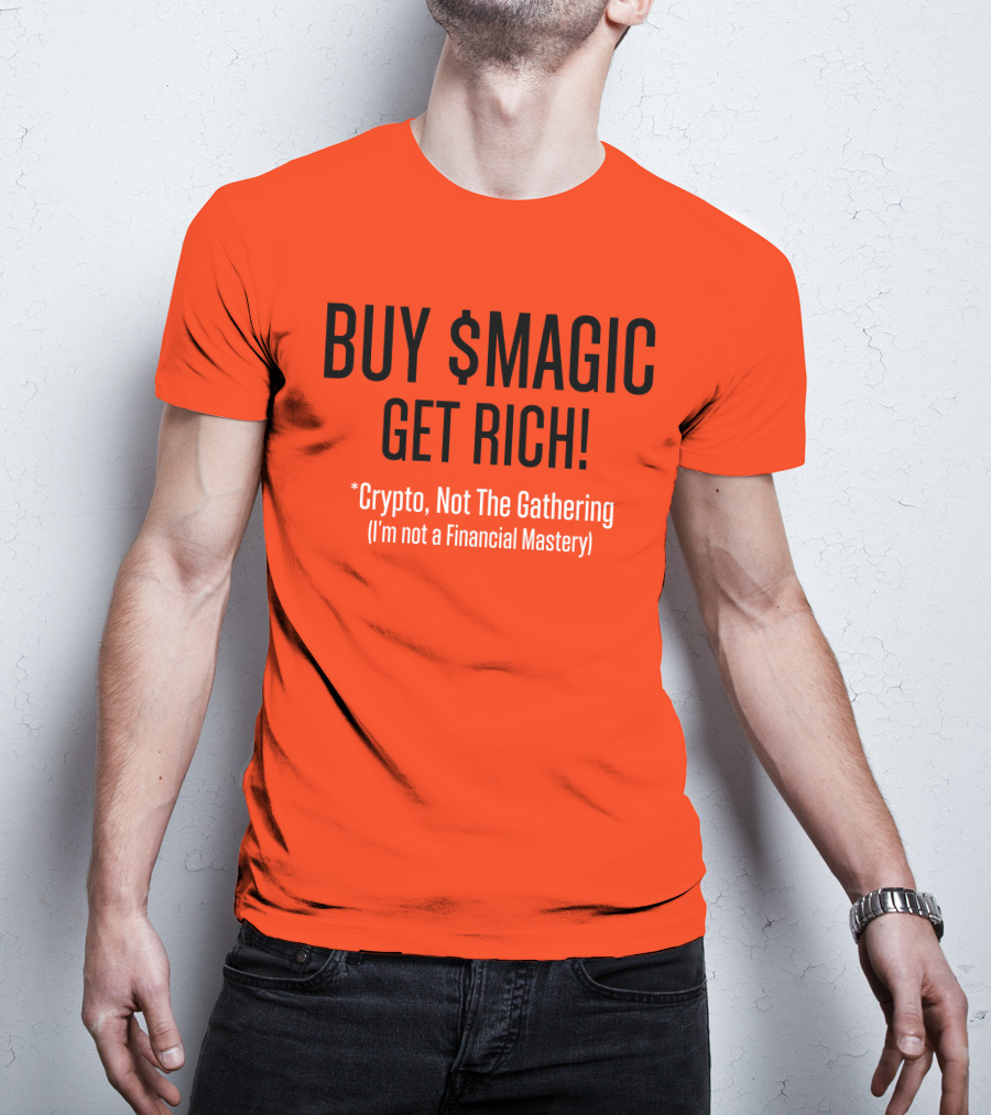 Buy $Magic Crypto Not The Gathering Get Rich I'm Not A Financial Mastery T-Shirt