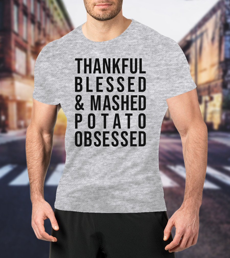 Thankful Blessed And Mashed Potato Obsessed T-Shirt