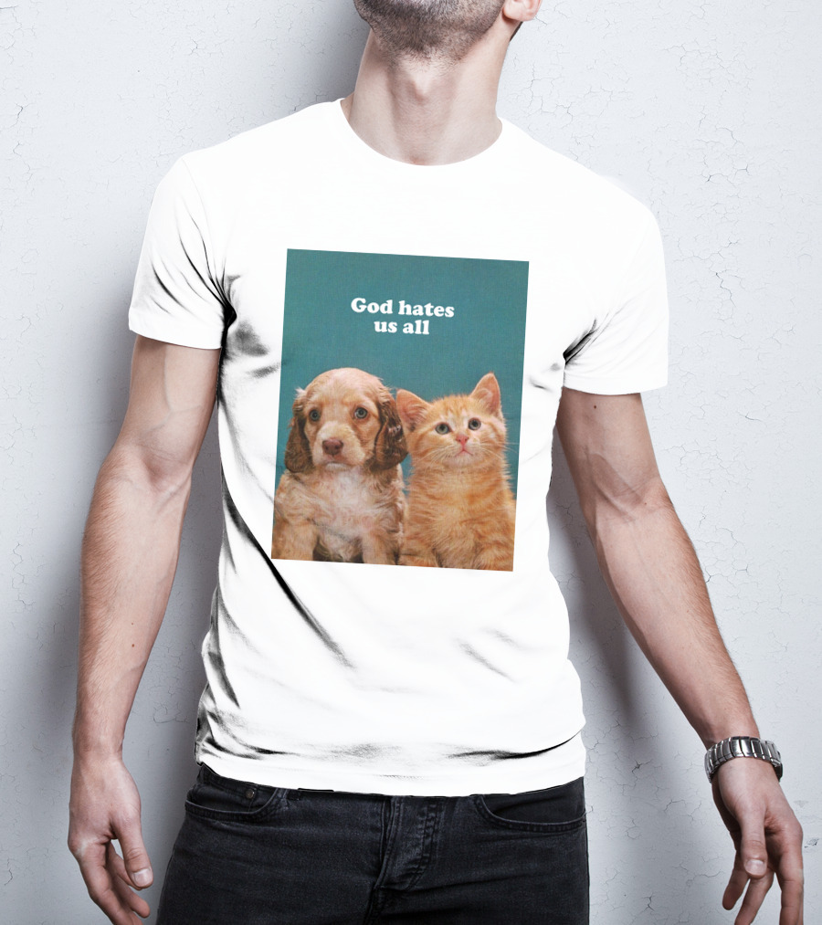 God Hates Us All Puppy And Kitten T-Shirt