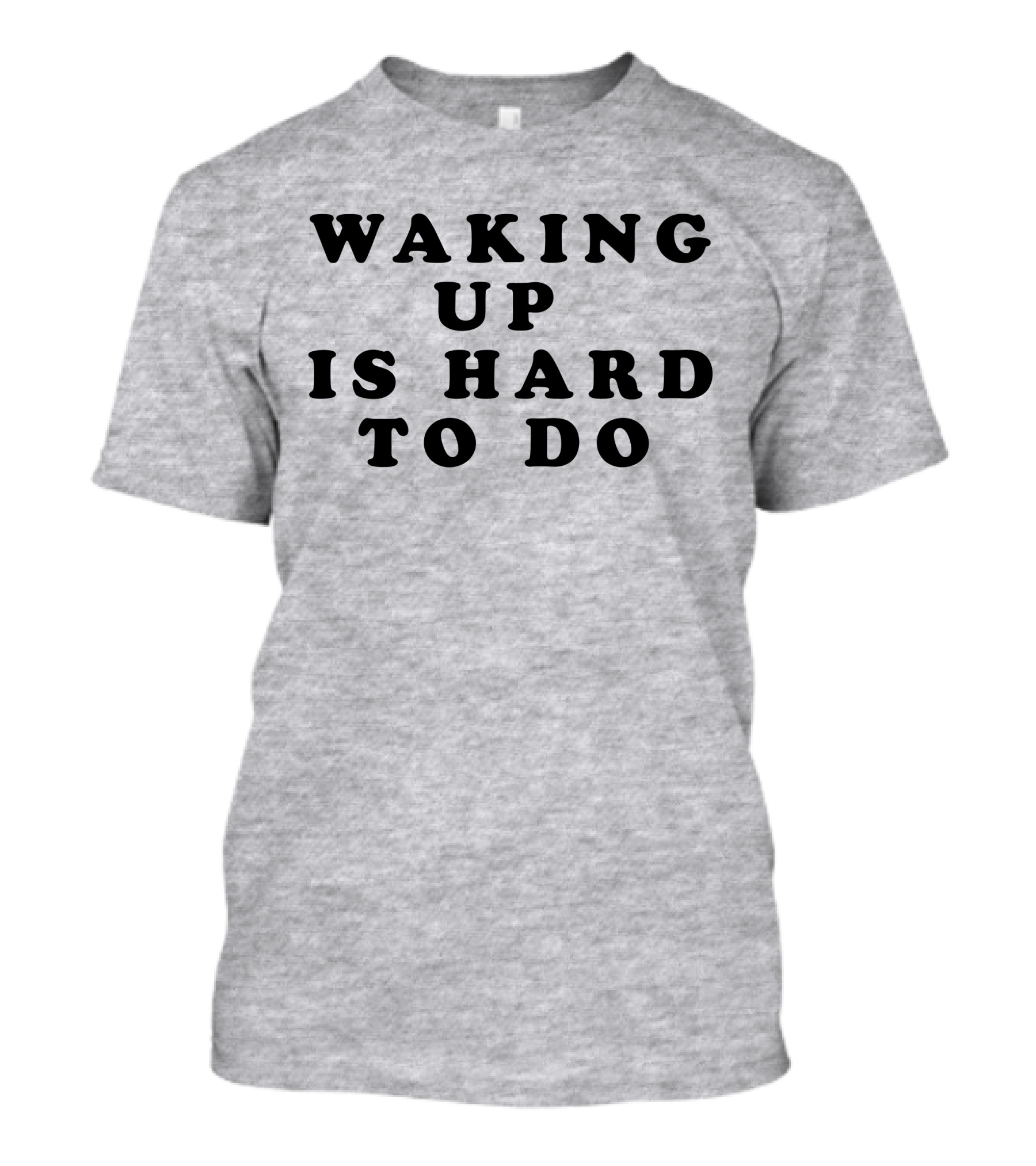 Waking Up Is Hard To Do T-Shirt