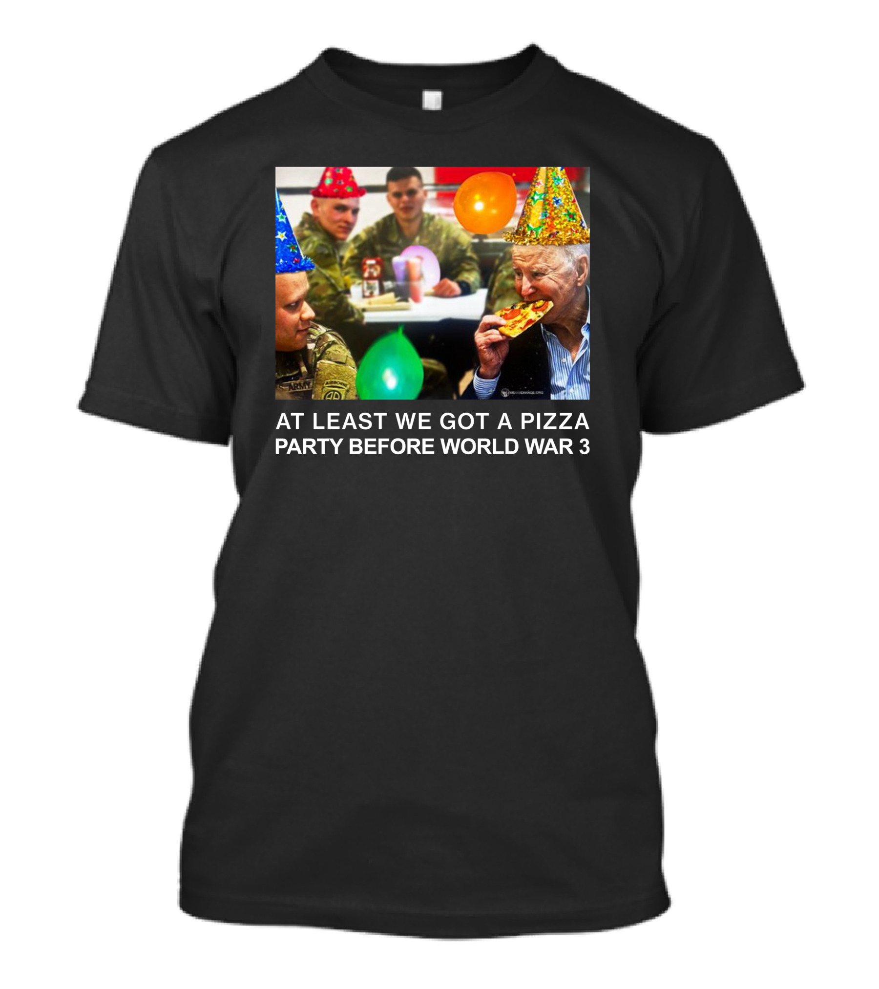 At Least We Got A Pizza Party Before World War 3 With Soldiers And Birthday Hats T-Shirt