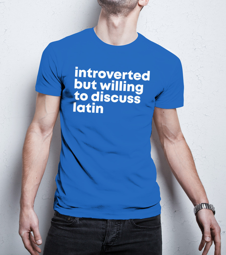 Introverted But Willing To Discuss Latin Blue T-Shirt