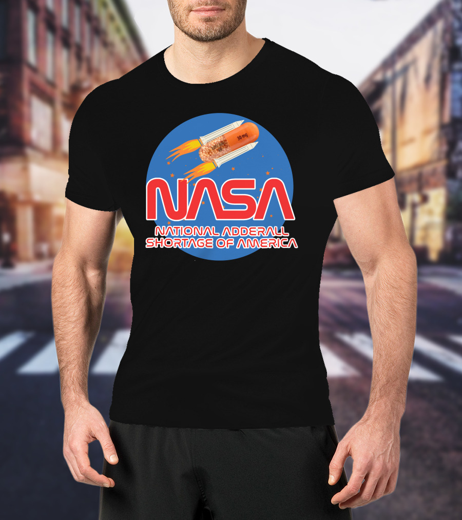 NASA National Adderall Shortage Of America 30 Mg Capsule Rocket T-Shirt