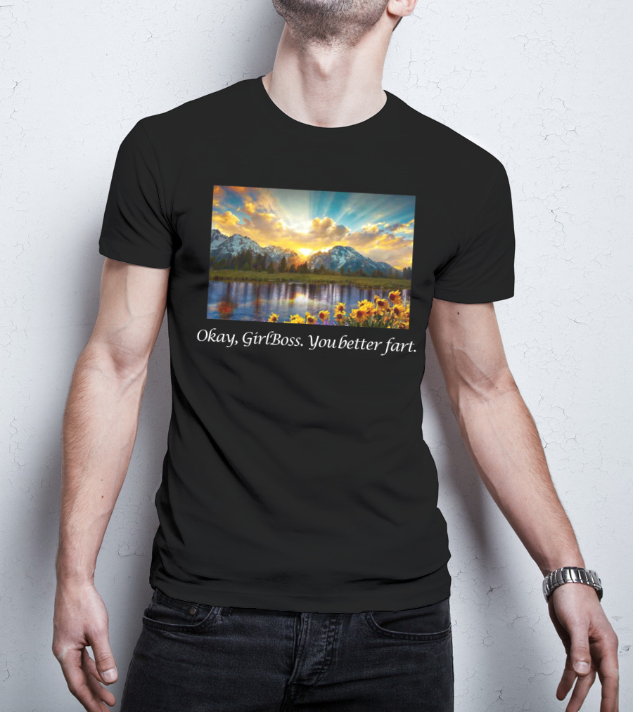 Okay GirlBoss You Better Fart Sunlit Mountain Reflection T-Shirt