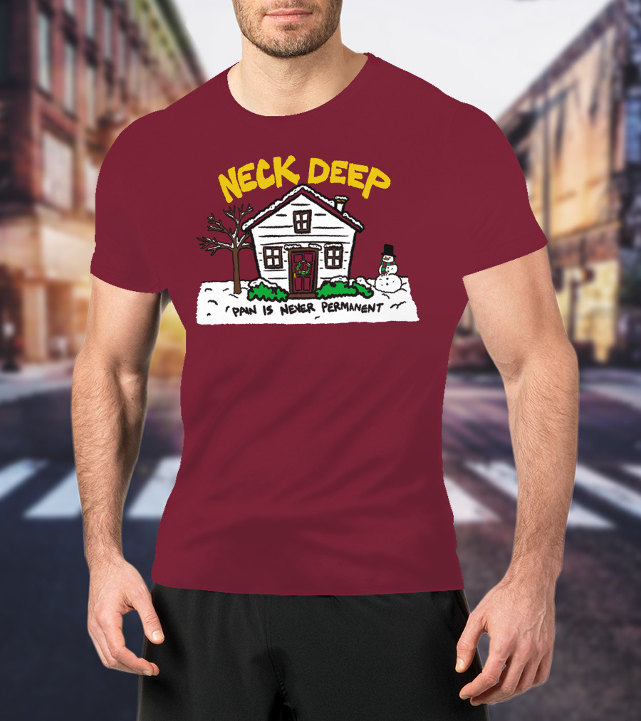 Neck Deep Pain Is Never Permanent House Snowman T-Shirt