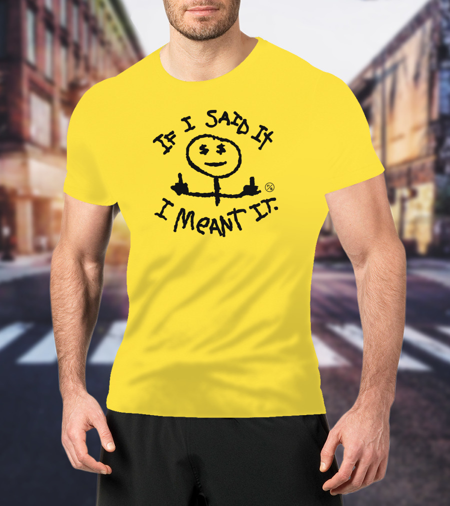 If I Said It I Meant It Stick Figure Middle Fingers Drawing T-Shirt