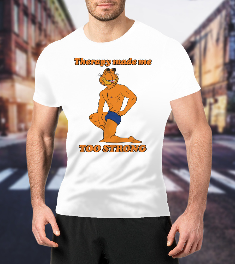 Therapy Made Me Too Strong Garfield Parody T-Shirt