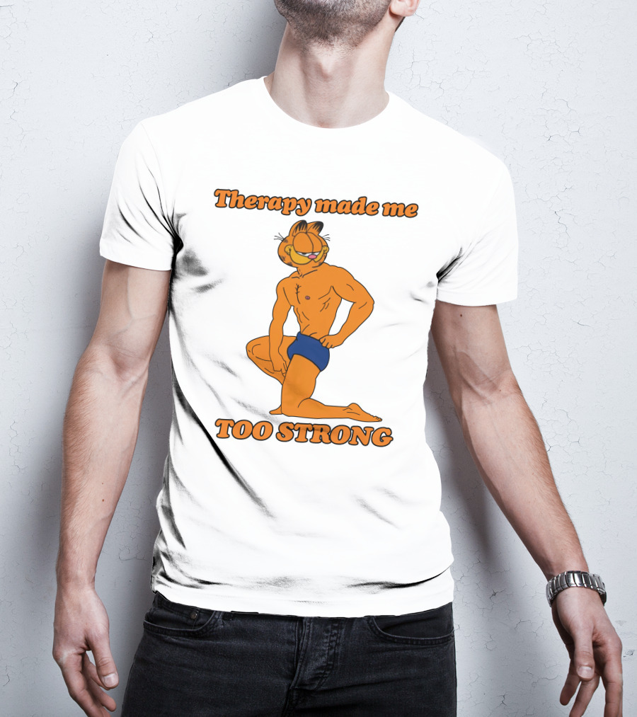 Therapy Made Me Too Strong Garfield Parody T-Shirt