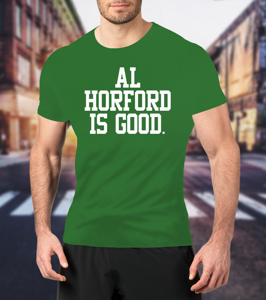 Celtics Al Horford Is Good T-Shirt