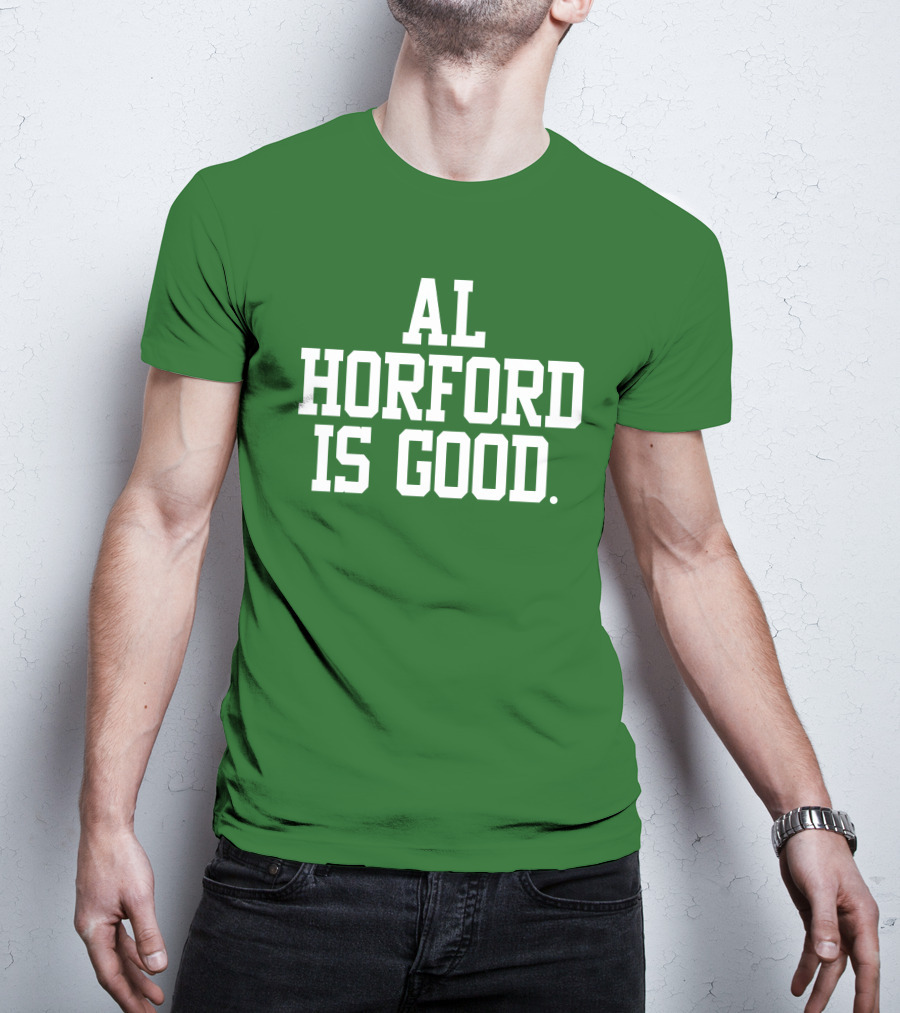 Celtics Al Horford Is Good T-Shirt